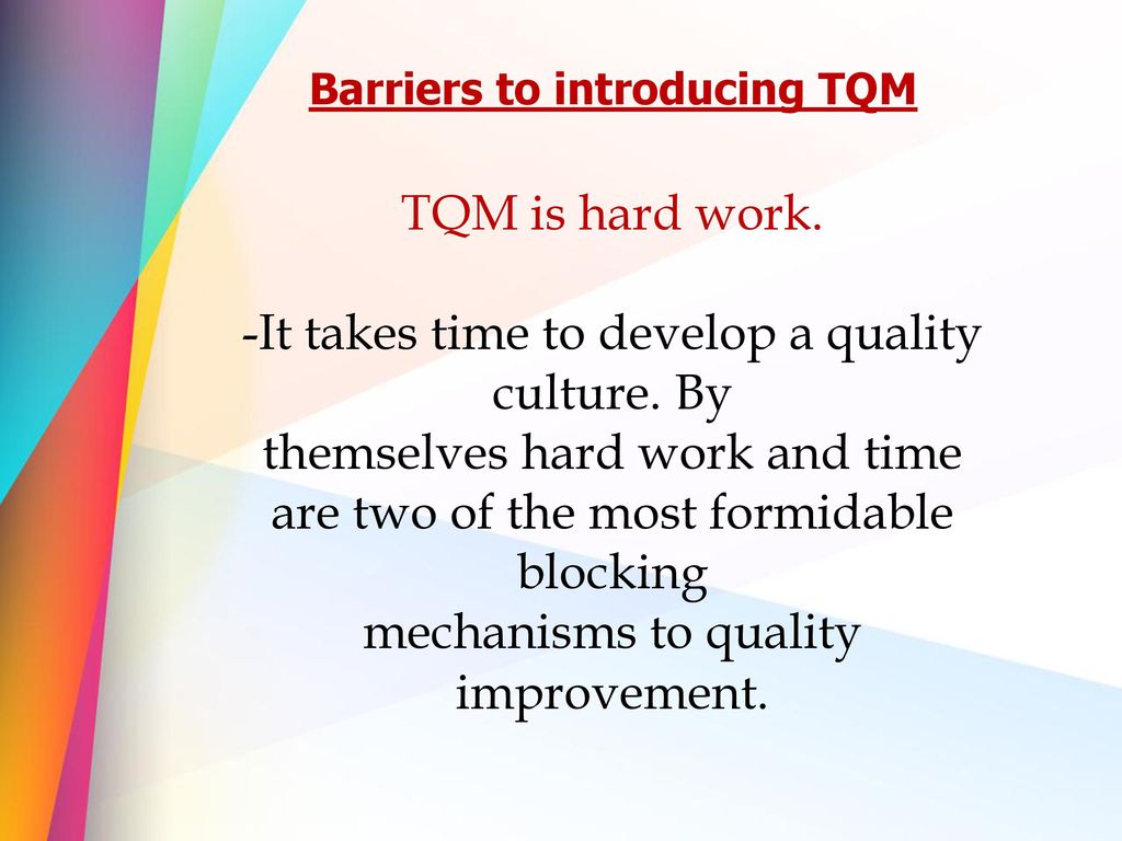 -It takes time to develop a quality culture. By