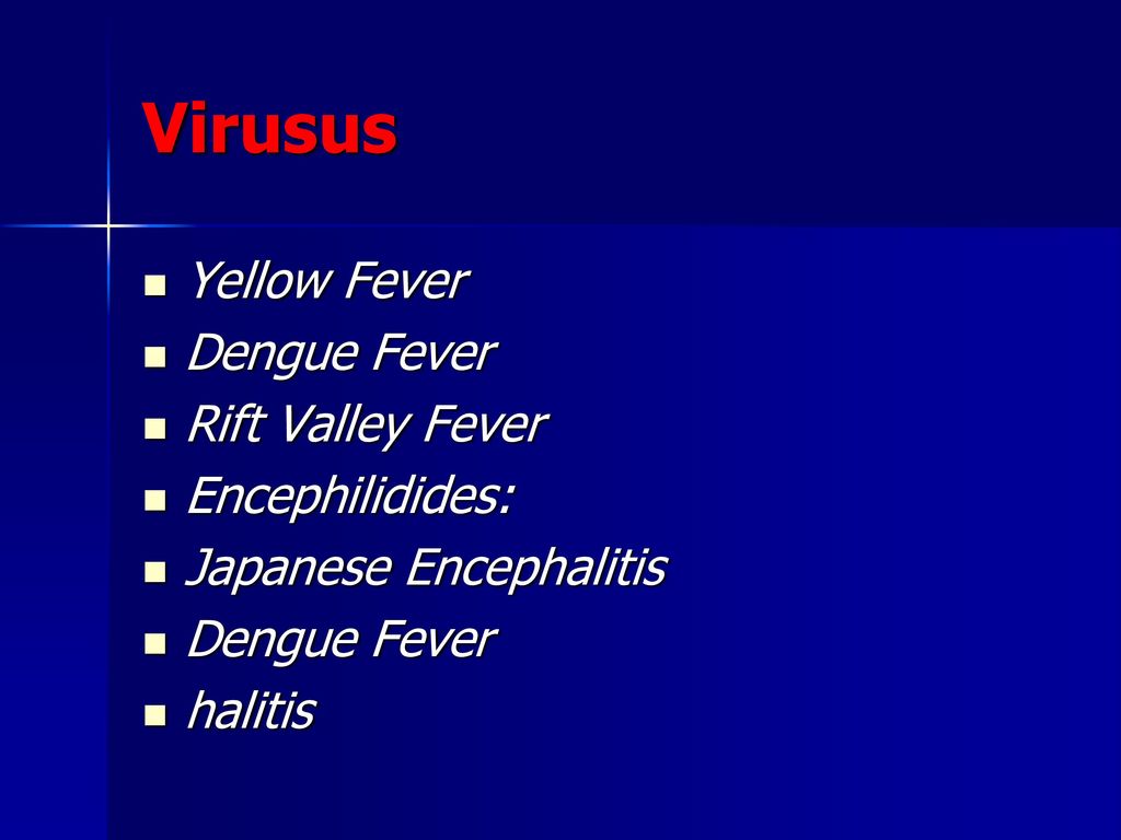 Virusus Yellow Fever Dengue Fever Rift Valley Fever Encephilidides: