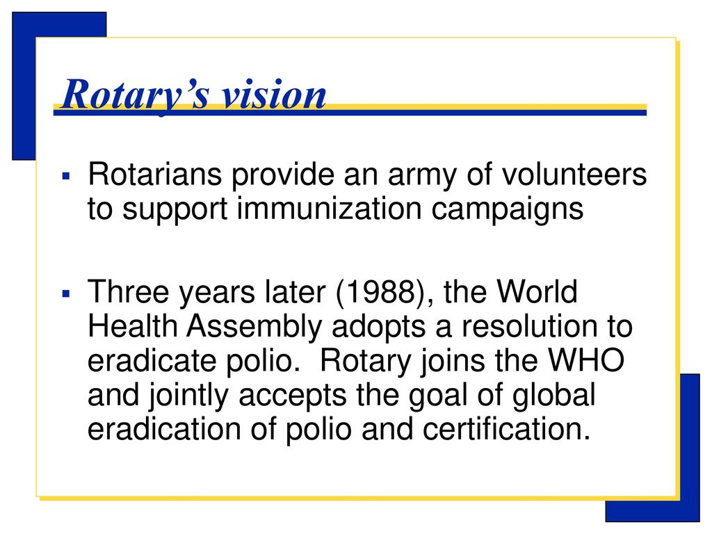 Rotary s PolioPlus Program The Goal of Rotary is the Global Eradication
