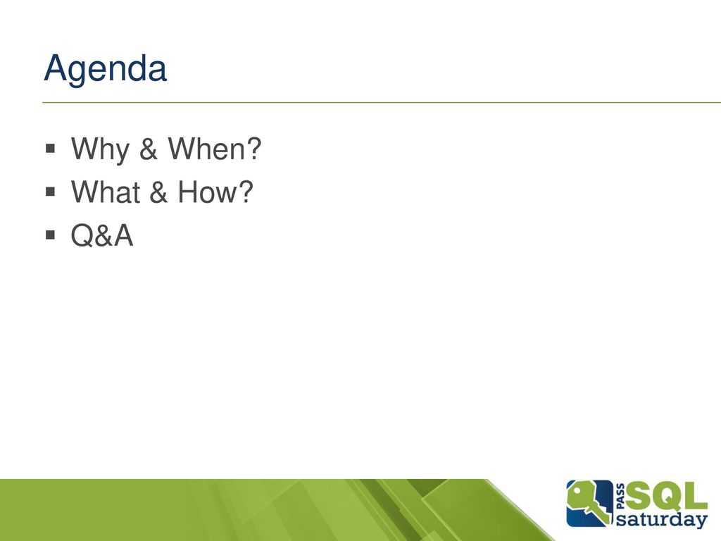 Agenda Why & When What & How Q&A