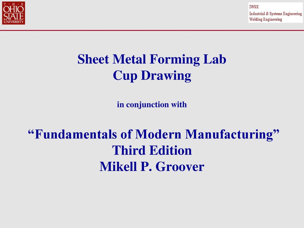 Sheet Metal Forming Lab Cup Drawing In Conjunction With Fundamentals Of Modern Manufacturing Third Edition Mikell P Groover Ppt Download