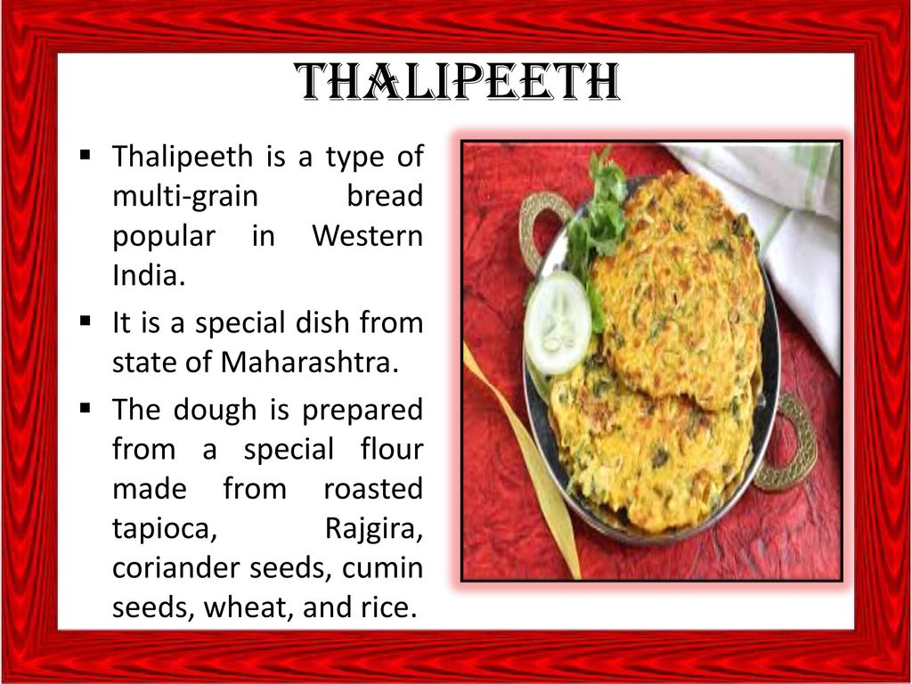 THALIPEETH Thalipeeth is a type of multi-grain bread popular in Western India. It is a special dish from state of Maharashtra.
