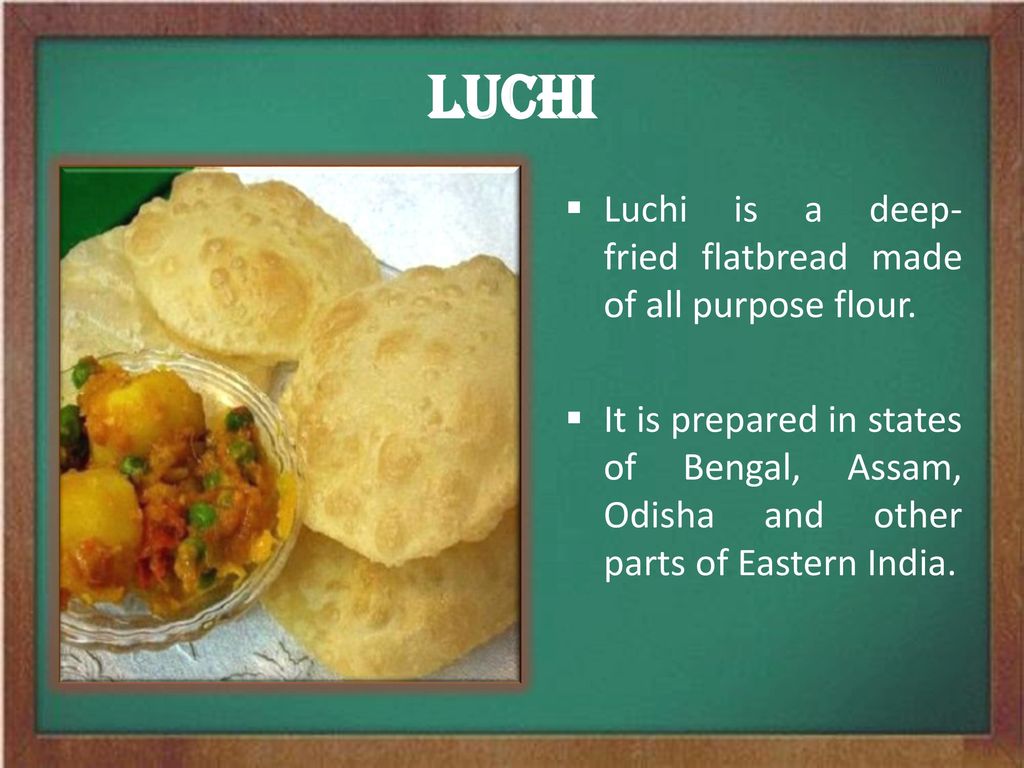 LUCHI Luchi is a deep-fried flatbread made of all purpose flour.