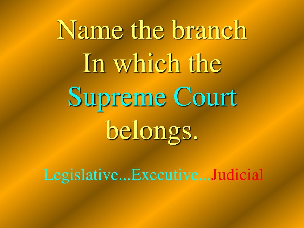 Legislative...Executive...Judicial