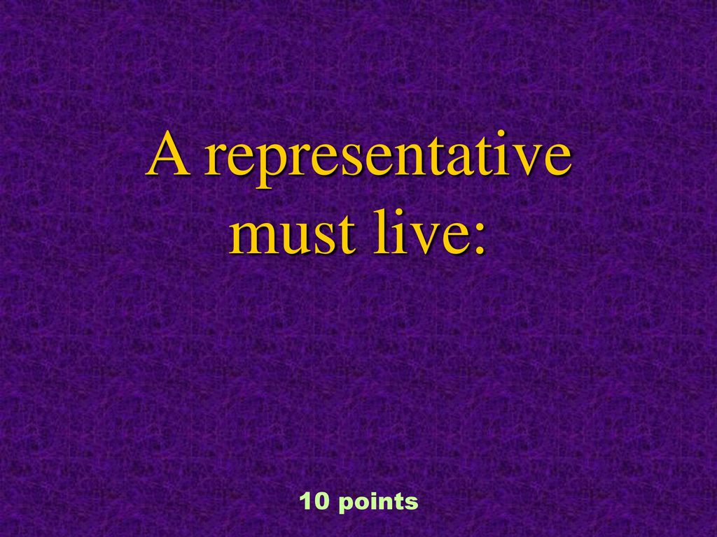 A representative must live: 10 points