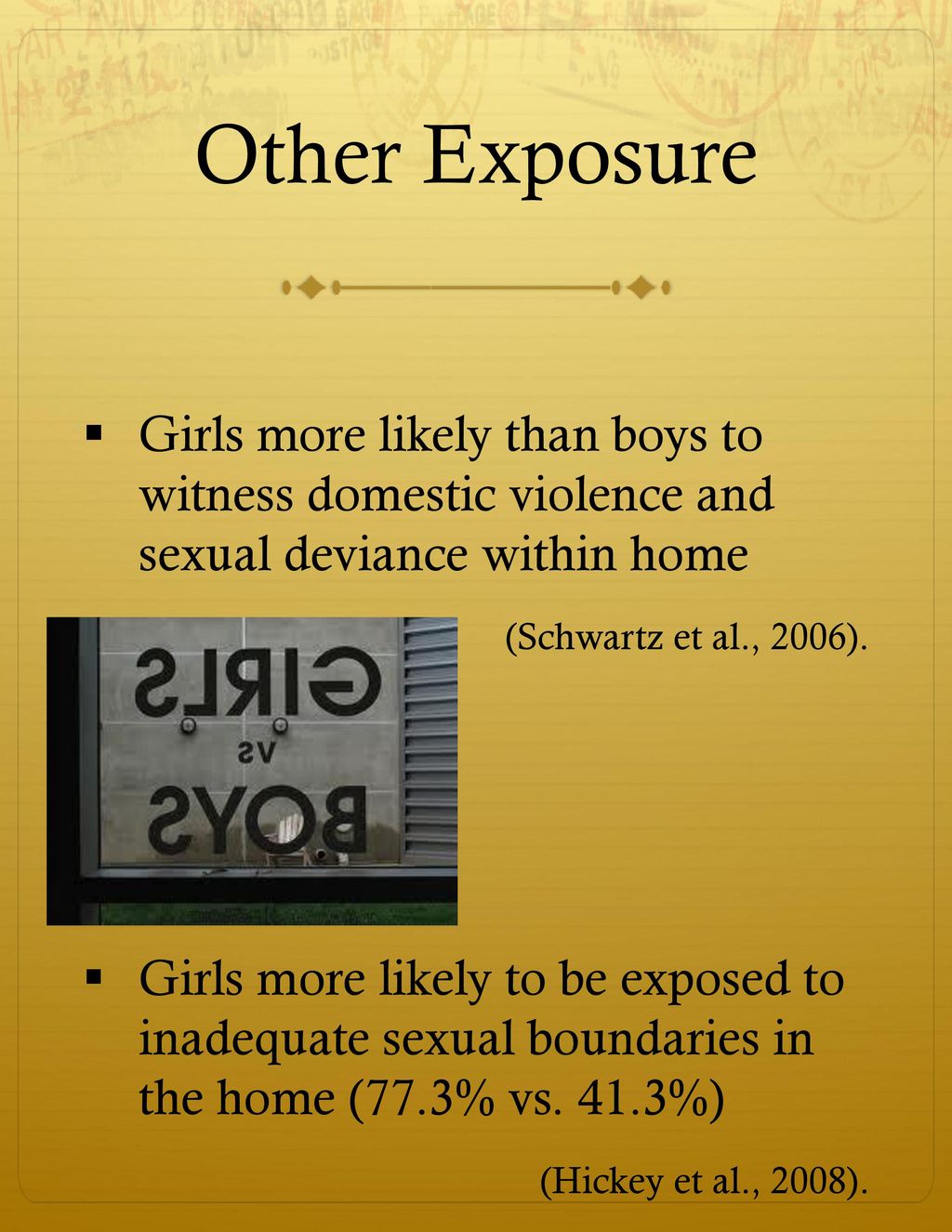 6/9/2018 Other Exposure. Girls more likely than boys to witness domestic violence and sexual deviance within home.