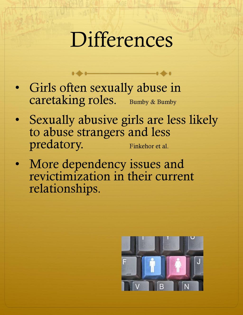 6/9/2018 Differences. Girls often sexually abuse in caretaking roles. Bumby & Bumby.