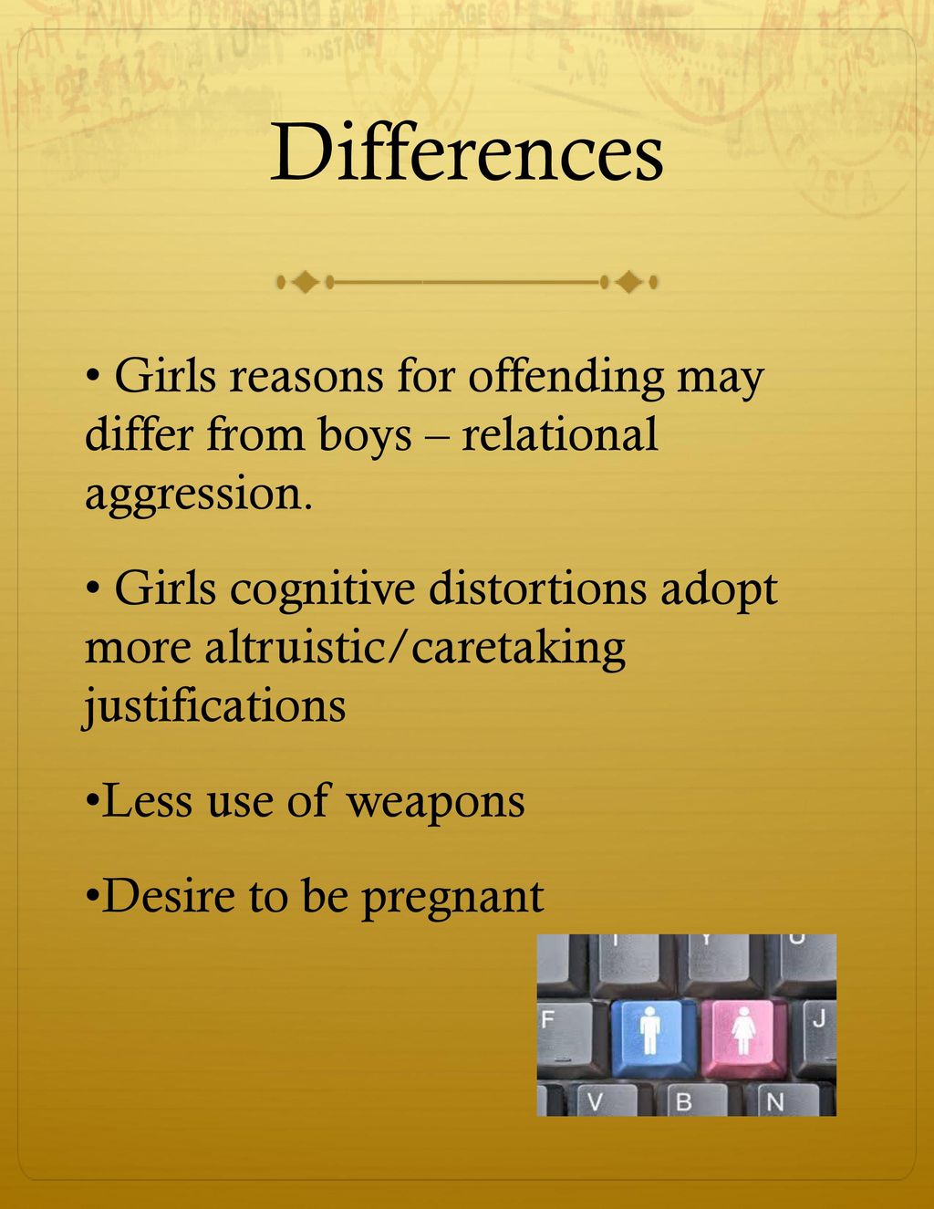 6/9/2018 Differences. Girls reasons for offending may differ from boys – relational aggression.