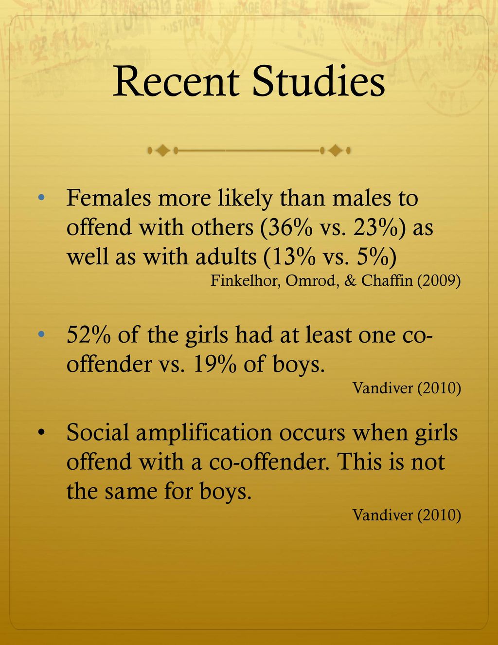 6/9/2018 Recent Studies. Females more likely than males to offend with others (36% vs. 23%) as well as with adults (13% vs. 5%)
