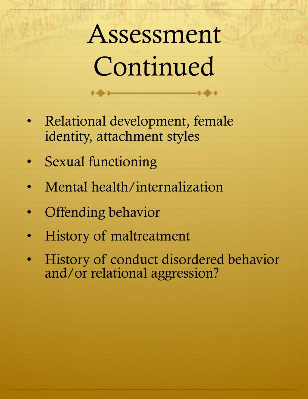 6/9/2018 Assessment Continued. Relational development, female identity, attachment styles. Sexual functioning.