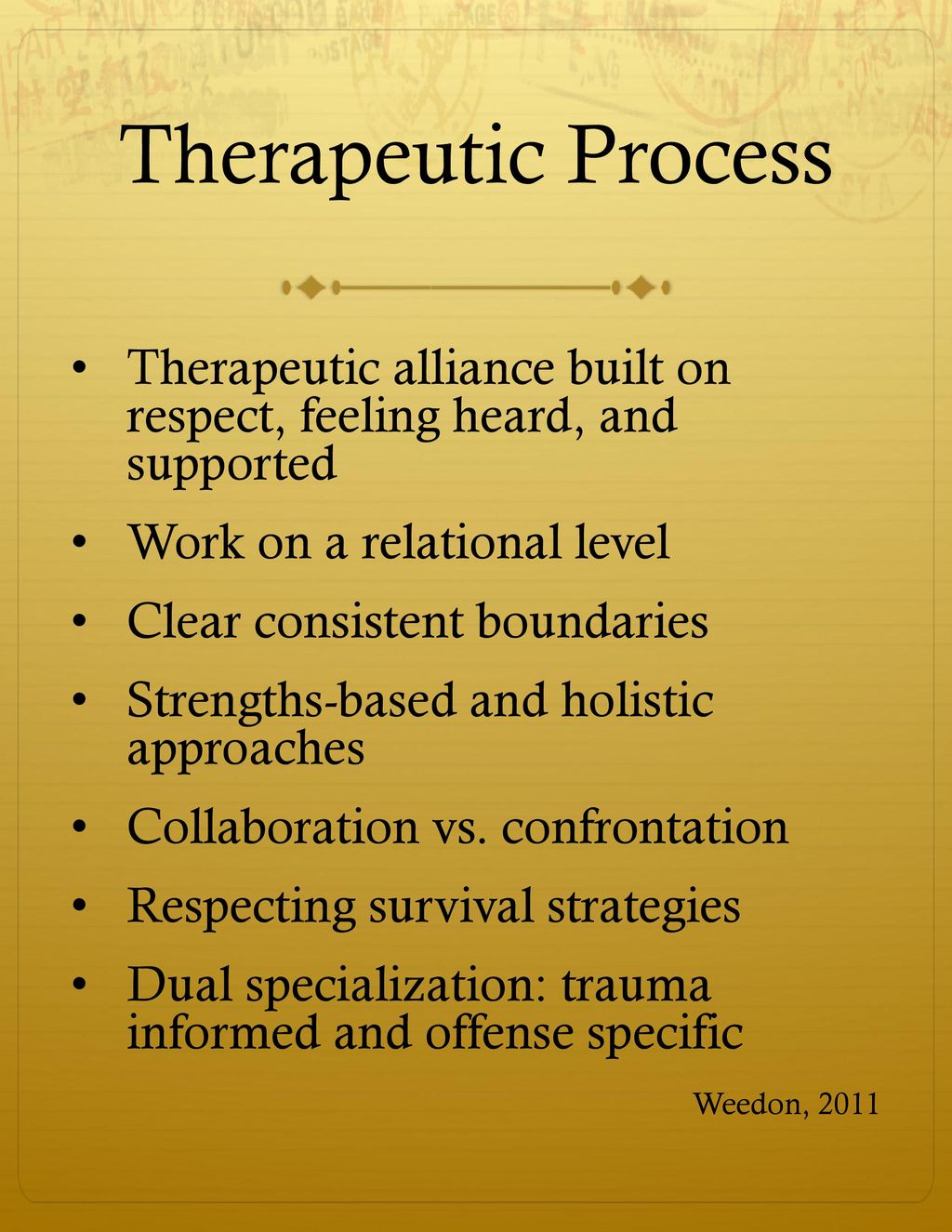 6/9/2018 Therapeutic Process. Therapeutic alliance built on respect, feeling heard, and supported.