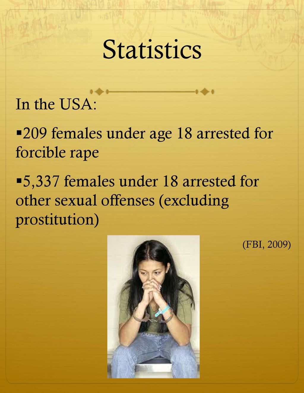 6/9/2018 Statistics. In the USA: 209 females under age 18 arrested for forcible rape.