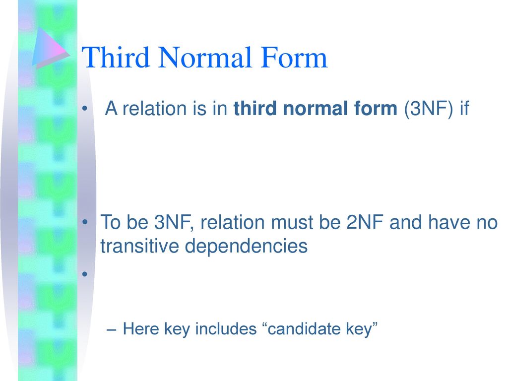 Third Normal Form A relation is in third normal form (3NF) if
