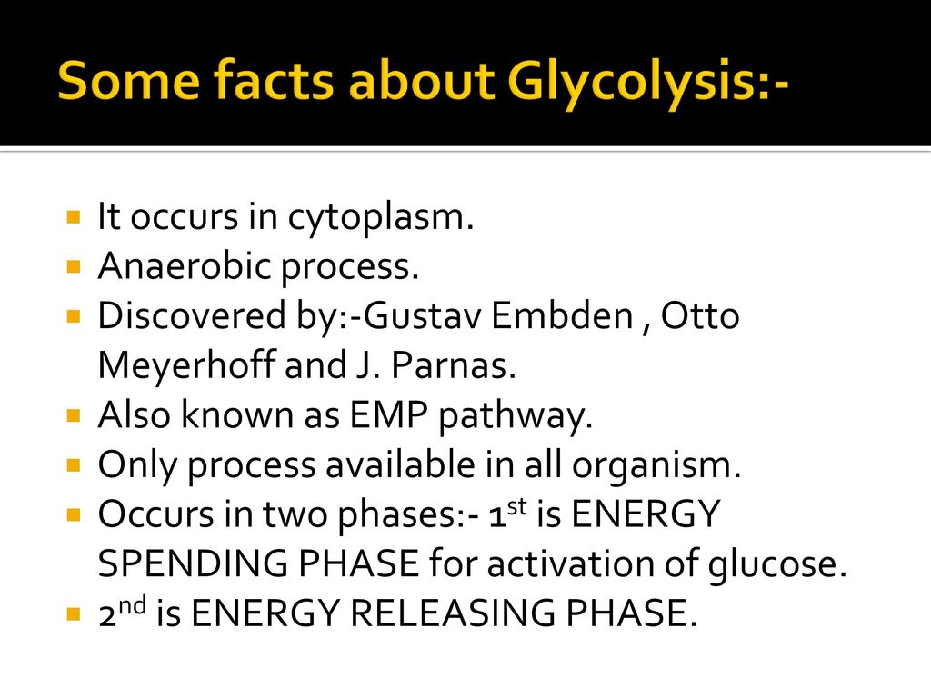 Some facts about Glycolysis:-