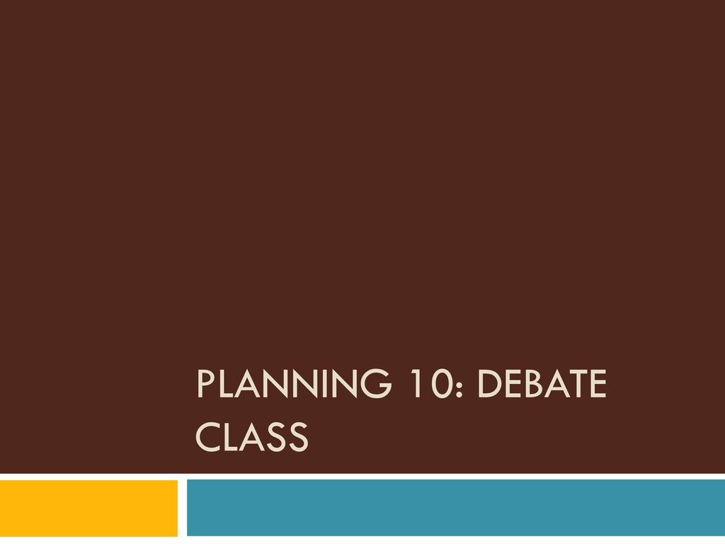 PLANNING 10: Debate Class