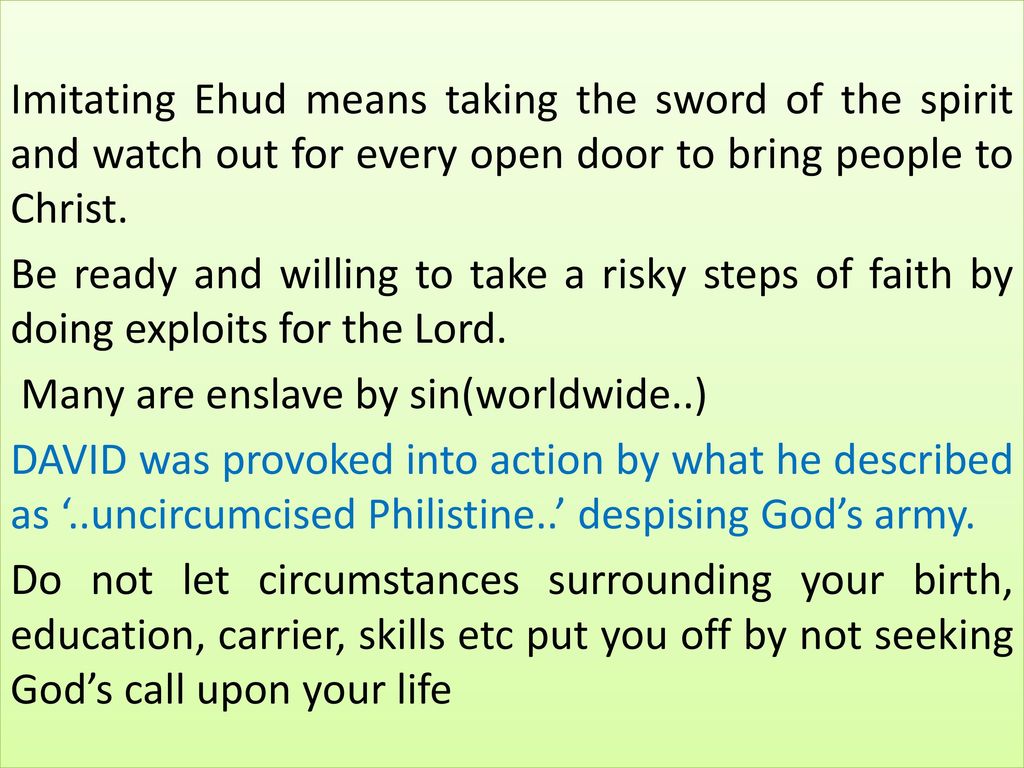 Imitating Ehud means taking the sword of the spirit and watch out for every open door to bring people to Christ.
