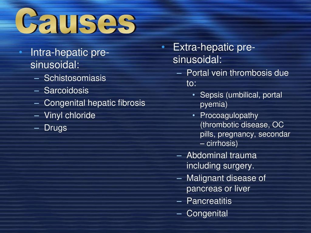 Causes Extra-hepatic pre-sinusoidal: Intra-hepatic pre-sinusoidal: