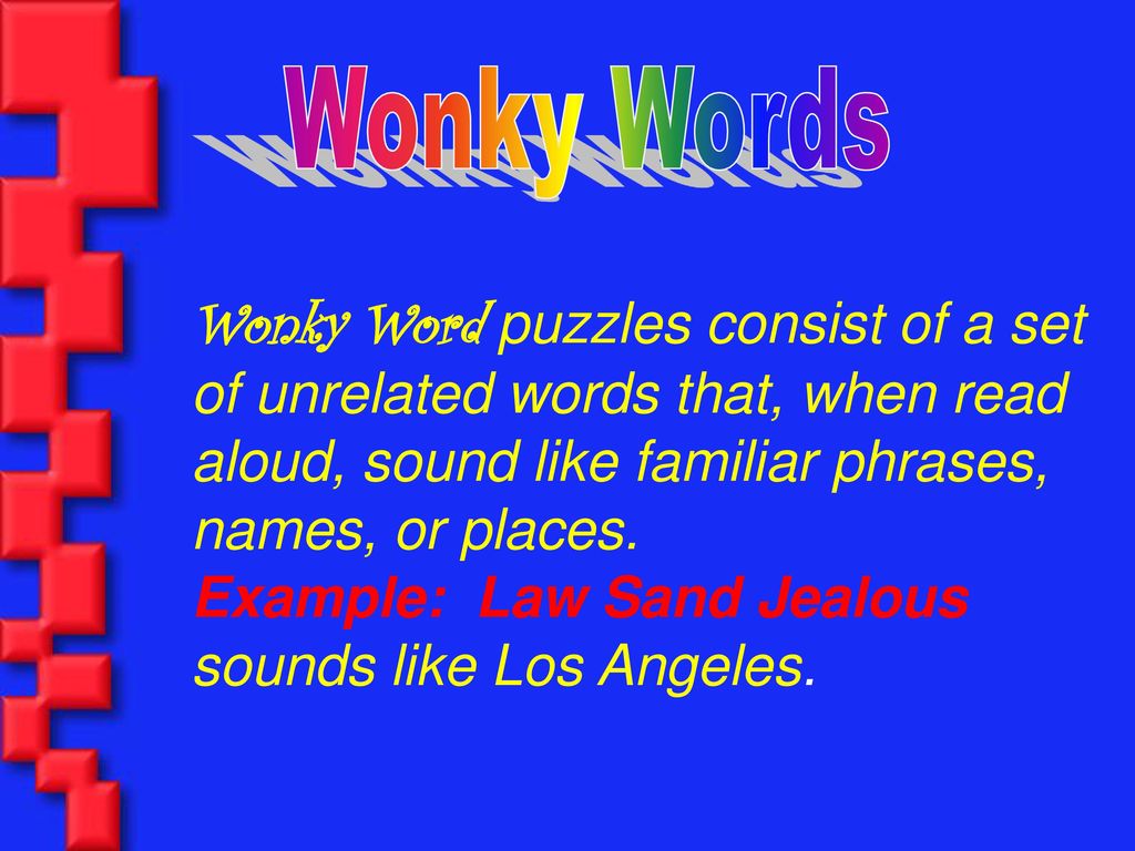 Wonky Words Wonky Word puzzles consist of a set of unrelated words that