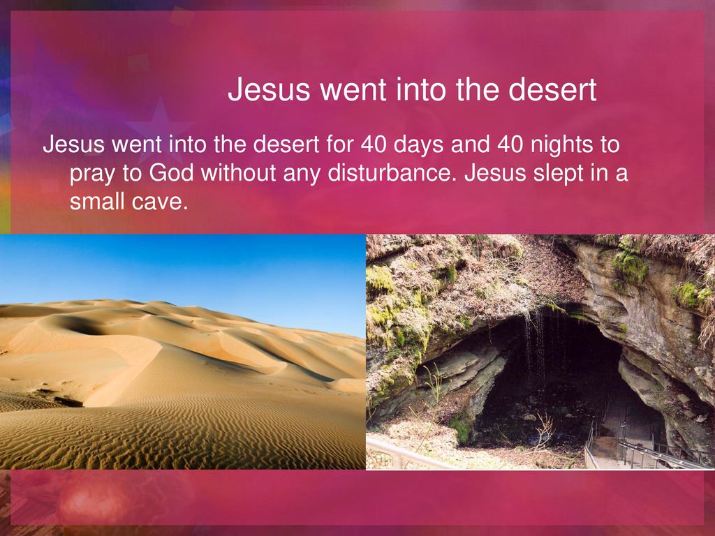 Jesus went into the desert