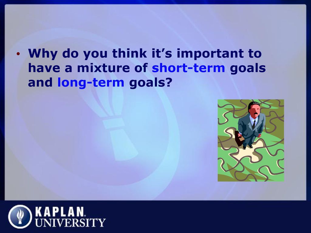 Why do you think it’s important to have a mixture of short-term goals and long-term goals