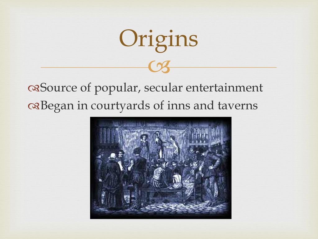 Origins Source of popular, secular entertainment