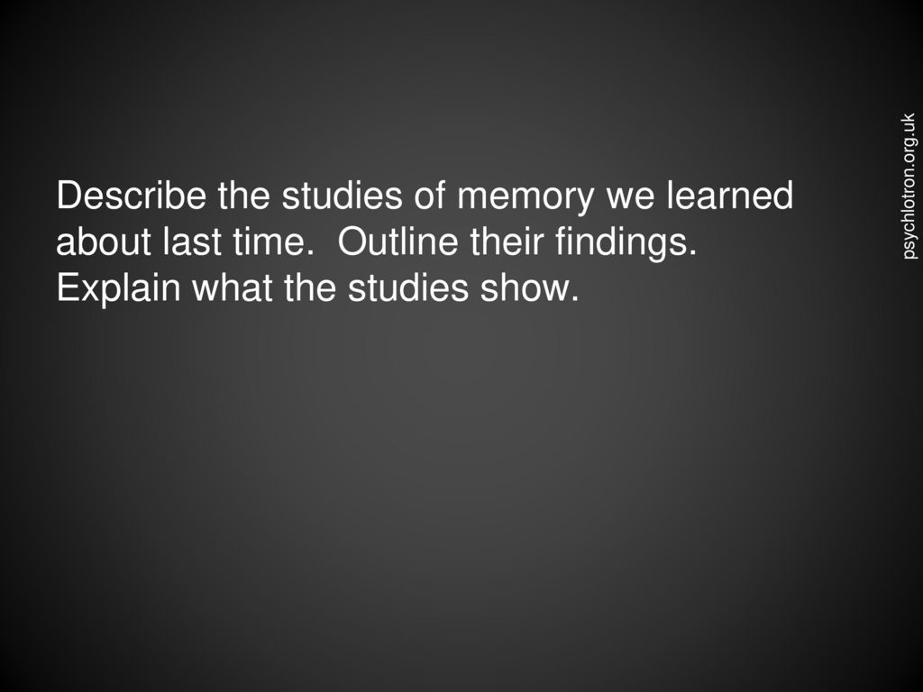 Describe the studies of memory we learned about last time