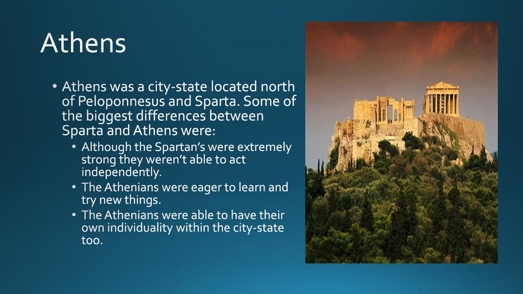 Athens Athens was a city-state located north of Peloponnesus and Sparta. Some of the biggest differences between Sparta and Athens were: