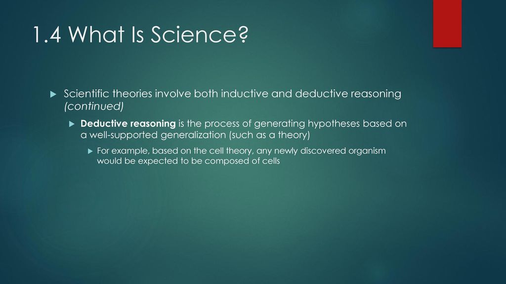 1.4 What Is Science Scientific theories involve both inductive and deductive reasoning (continued)