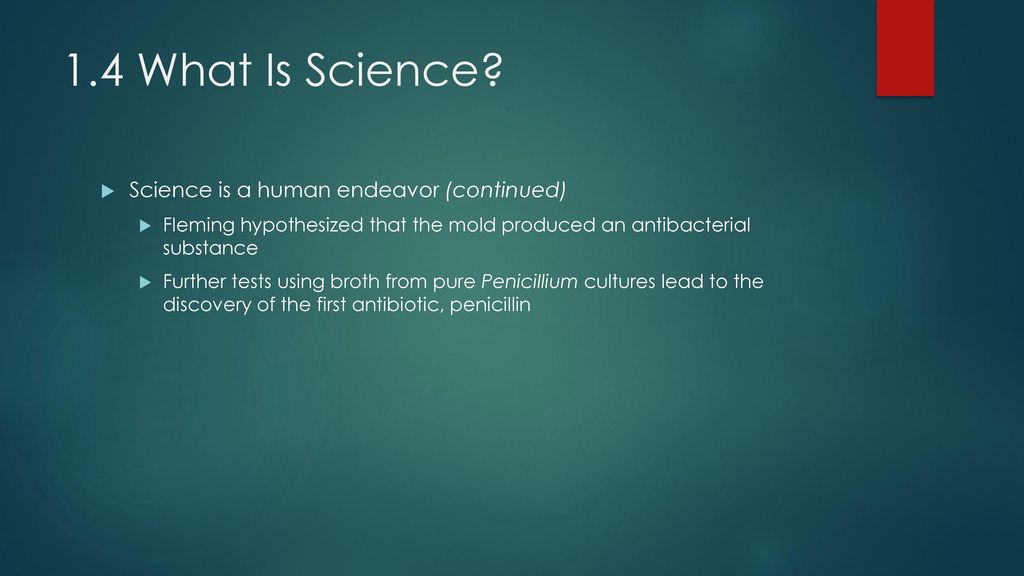 1.4 What Is Science Science is a human endeavor (continued)