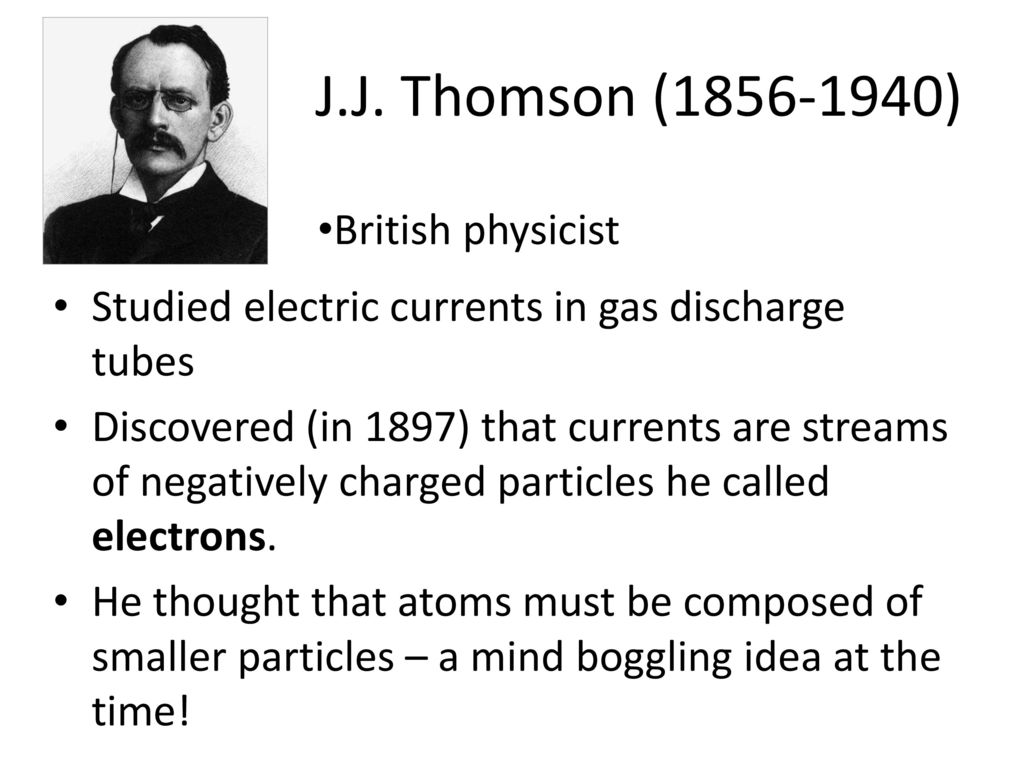 J.J. Thomson ( ) British physicist