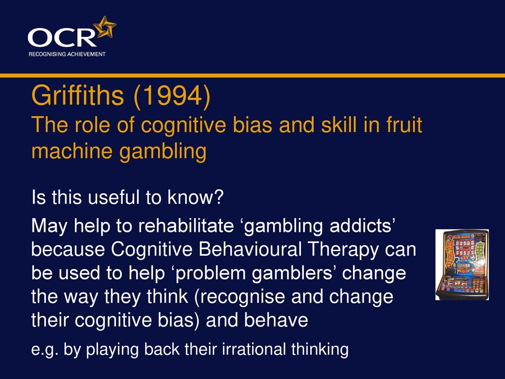Griffiths (1994) The role of cognitive bias and skill in fruit machine gambling