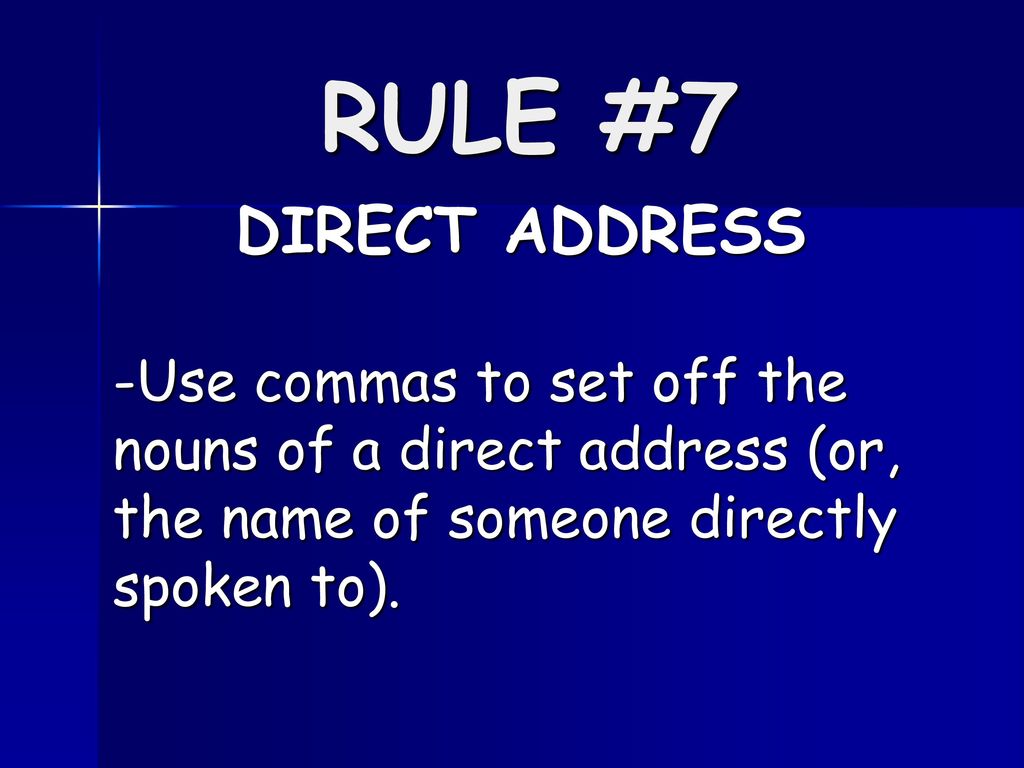 RULE #7 DIRECT ADDRESS.