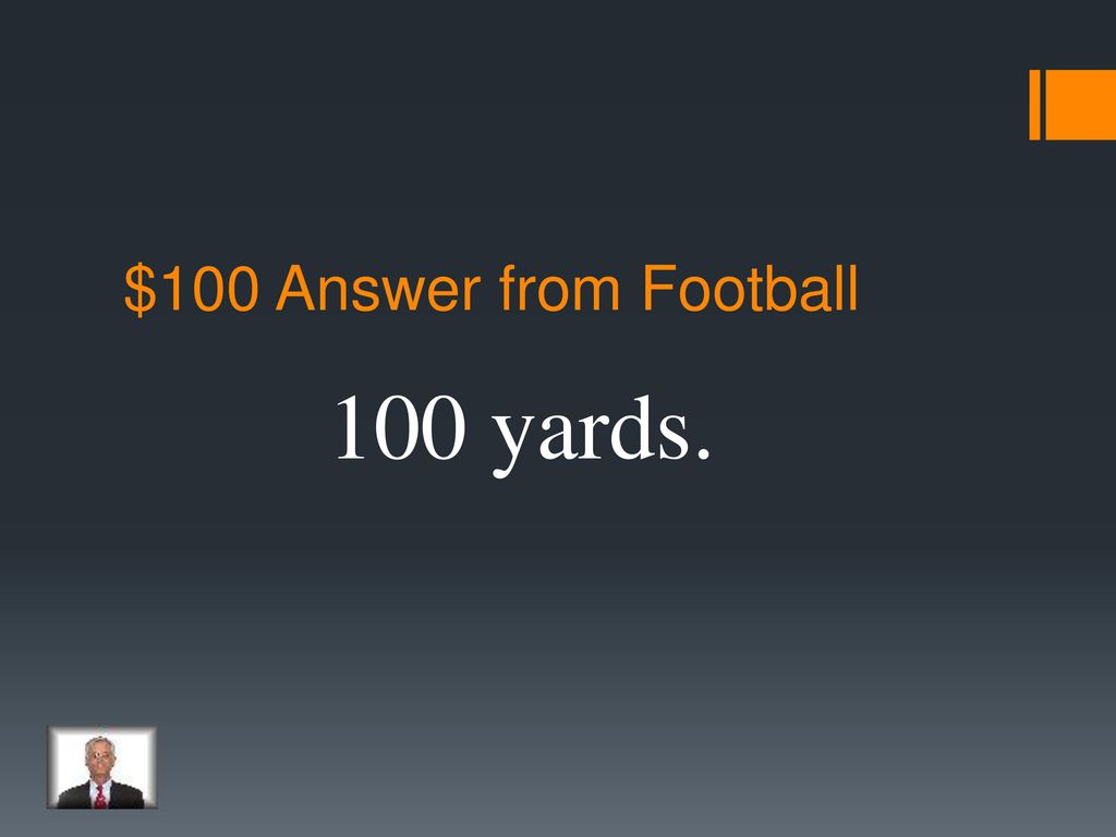 $100 Answer from Football 100 yards.
