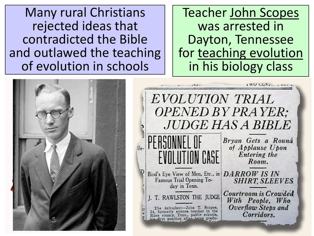 Many rural Christians rejected ideas that contradicted the Bible and outlawed the teaching of evolution in schools