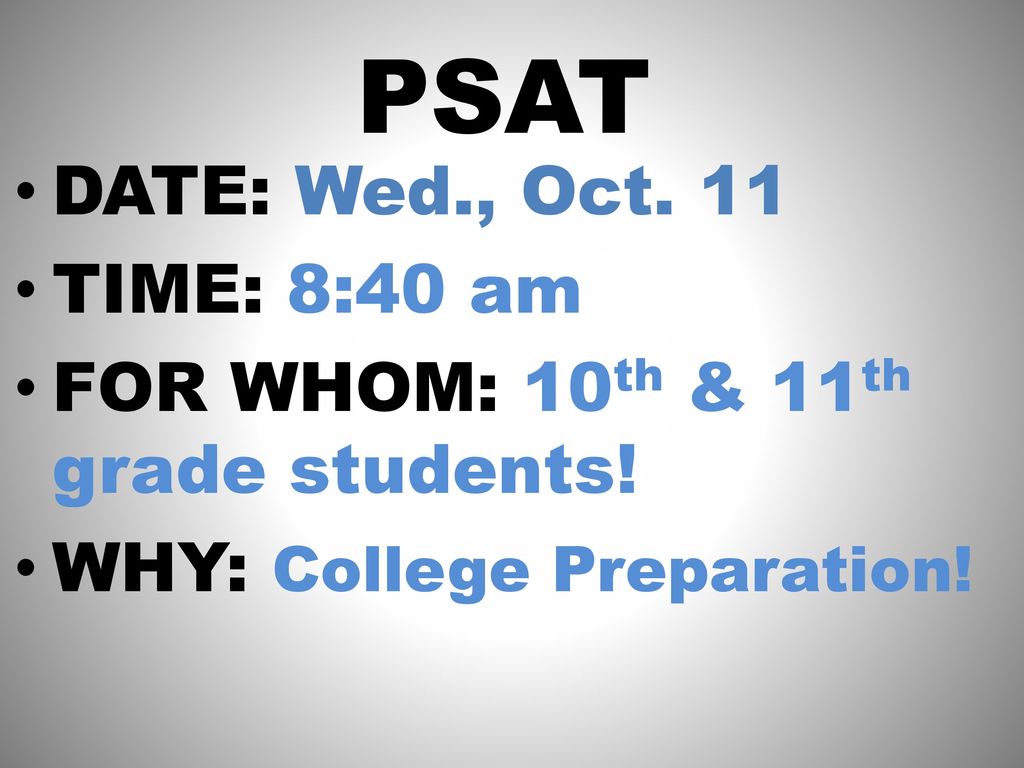 PSAT DATE: Wed., Oct. 11 TIME: 8:40 am