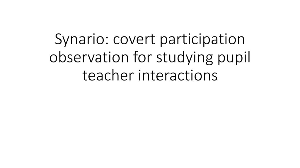 Synario: covert participation observation for studying pupil teacher interactions