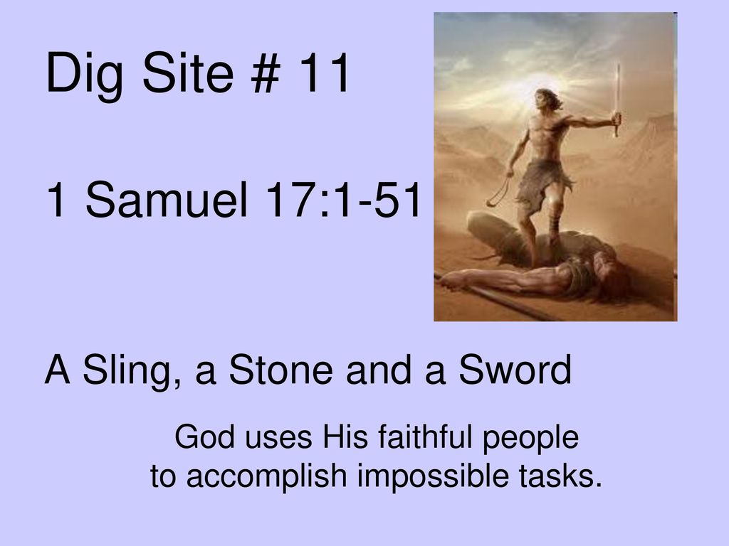 Dig Site # 11 1 Samuel 17:1-51 A Sling, a Stone and a Sword