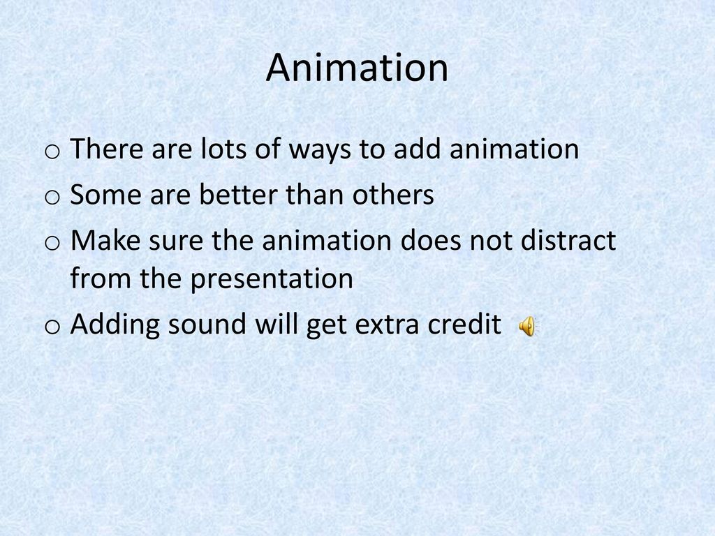 Animation There are lots of ways to add animation
