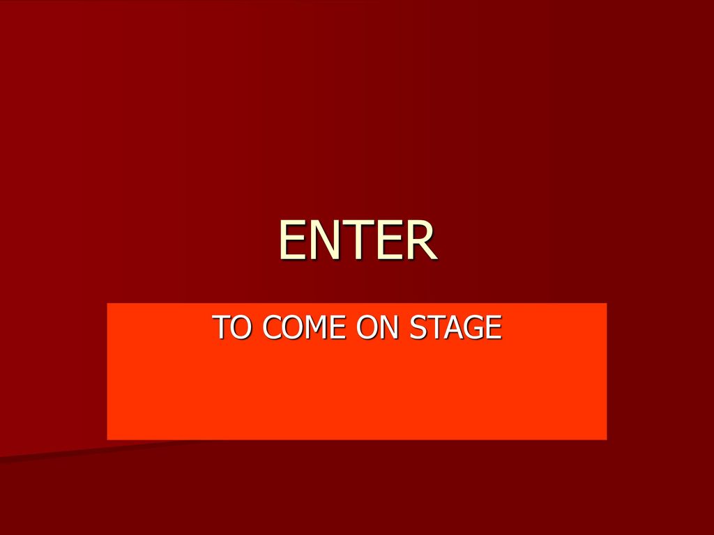 ENTER TO COME ON STAGE