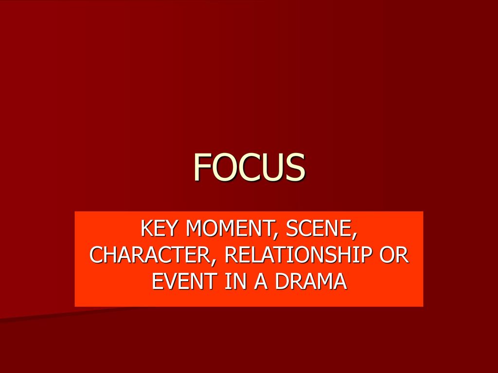 KEY MOMENT, SCENE, CHARACTER, RELATIONSHIP OR EVENT IN A DRAMA