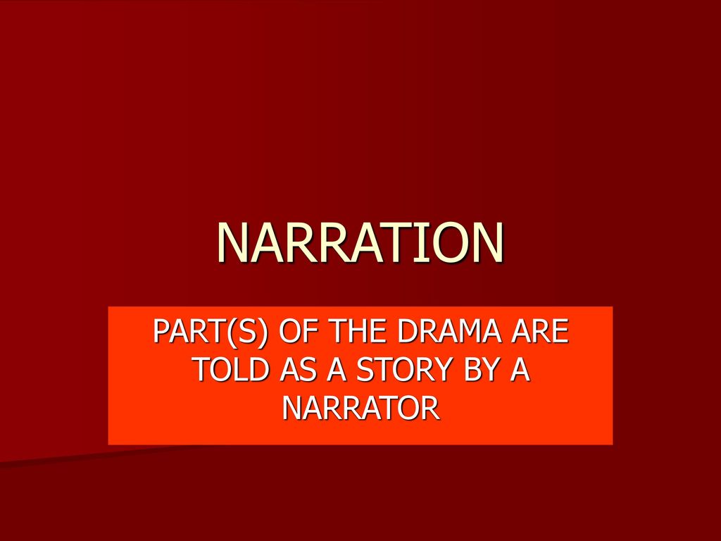 PART(S) OF THE DRAMA ARE TOLD AS A STORY BY A NARRATOR