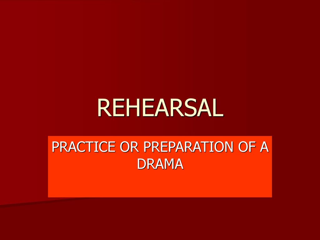 PRACTICE OR PREPARATION OF A DRAMA