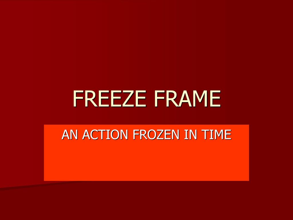 AN ACTION FROZEN IN TIME