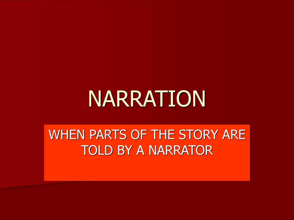WHEN PARTS OF THE STORY ARE TOLD BY A NARRATOR