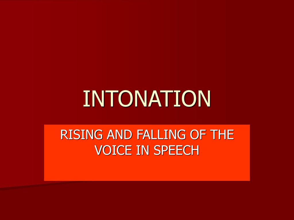 RISING AND FALLING OF THE VOICE IN SPEECH