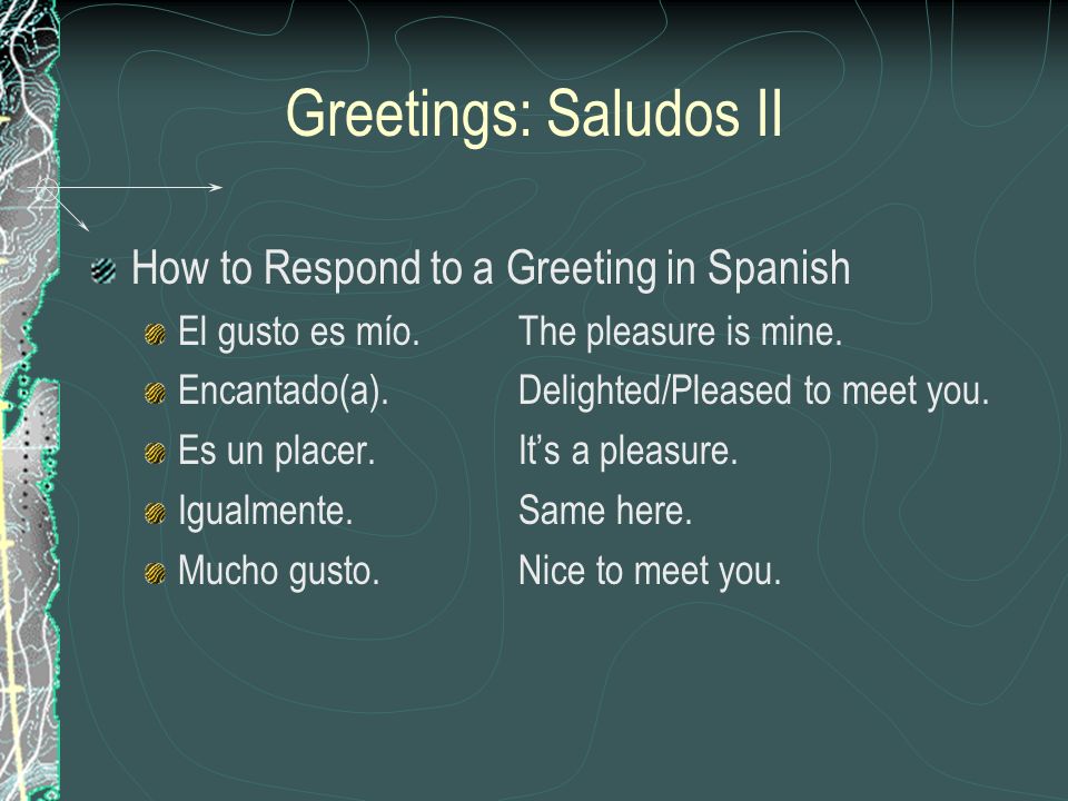 Greetings: Saludos II How to Respond to a Greeting in Spanish