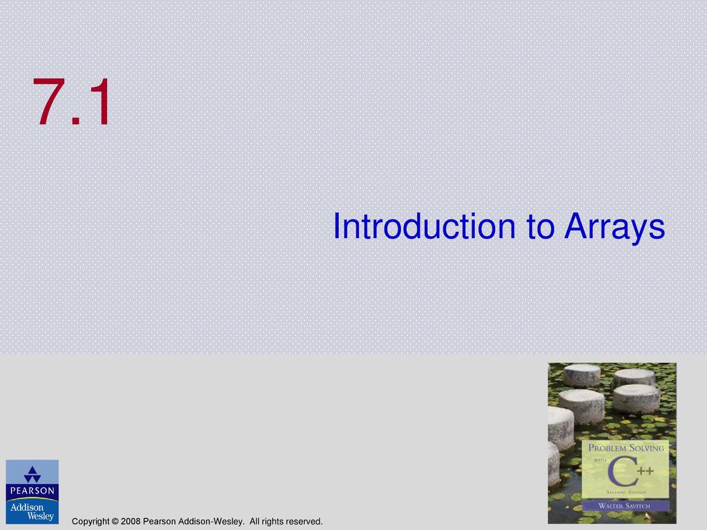 Chapter 7 Arrays Copyright © 2008 Pearson Addison-Wesley. All rights ...