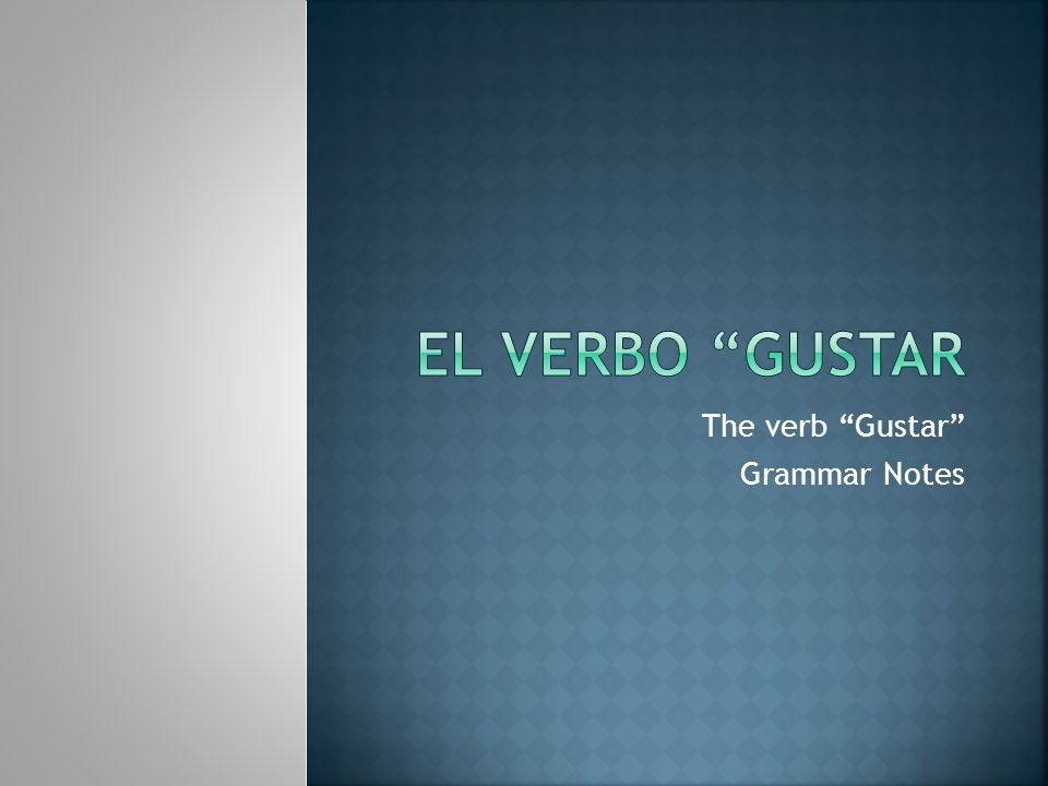 The verb Gustar Grammar Notes