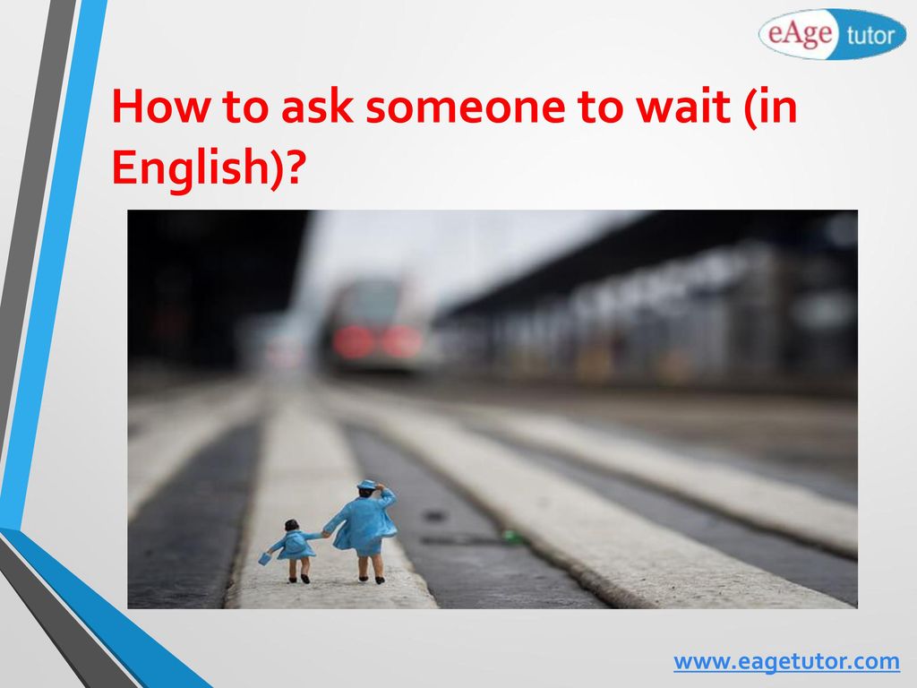 How to ask someone to wait (in English)