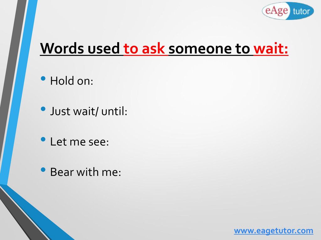 Words used to ask someone to wait:
